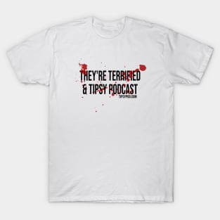 Bloody Podcast from They're Terrified & Tipsy Podcast! T-Shirt